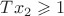 $Tx_2\geqslant 1$