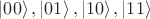 $\left|00\right>, \left|01\right>, \left|10\right>, \left|11\right>$