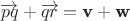 $\overrightarrow {p q}+\overrightarrow {qr} =\textbf v + \textbf w$ $\overrightarrow {p q}+\overrightarrow {qr} =\textbf v + \textbf w$