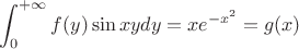 $$\int_{0}^{+\infty}f(y)\sin{xy}dy=xe^{-x^{2}}=g(x)$$