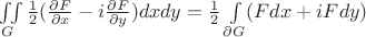 $\iint\limits_{G}^{}\frac{1}{2}(\frac{\partial F}{\partial x}-i\frac{\partial F}{\partial y})dxdy=\frac{1}{2}\int\limits_{\partial G}^{}(Fdx+iFdy)$