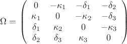 $\[
\Omega  = \left( {\begin{array}{*{20}c}
   0 & { - \kappa _1 } & { - \delta _1 } & { - \delta _2 }  \\
   {\kappa _1 } & 0 & { - \kappa _2 } & { - \delta _3 }  \\
   {\delta _1 } & {\kappa _2 } & 0 & { - \kappa _3 }  \\
   {\delta _2 } & {\delta _3 } & {\kappa _3 } & 0  \\

 \end{array} } \right)
\]
$