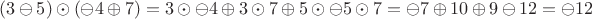 $(3\ominus5)\odot(\ominus4\oplus7)=3\odot\ominus4\oplus3\odot7\oplus5\odot\4\ominus5\odot7=\ominus7\oplus10\oplus9\ominus12=\ominus12$