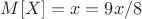 $M[X] = x = 9x/8$