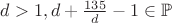 $d>1, d+\frac{135}{d}-1 \in \mathbb{P}$