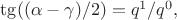 $\tg((\alpha-\gamma)/2)=q^1/q^0,$