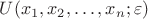 $U(x_1,x_2,\ldots,x_n;\varepsilon)$