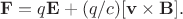 $\mathbf{F} = q\mathbf{E}+(q/c)[\mathbf{v \times B}].$