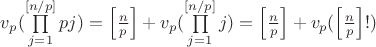 $v_p(\prod\limits_{j=1}^{[n/p]}pj)=\left[\frac{n}{p}\right]+v_p(\prod\limits_{j=1}^{[n/p]}j)=\left[\frac{n}{p}\right]+v_p(\left[\frac{n}{p}\right]!)$