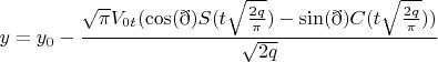 $$y=y_0-{\frac{\sqrt{\pi}V_{0t}(\cos(\eth)S(t \sqrt{\frac{2q}{\pi}})-\sin(\eth)C(t \sqrt{\frac{2q}{\pi}}))}{\sqrt{2q}}}$$