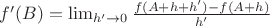 $f'(B) = \lim_{h' \to 0} \frac{f(A + h + h') - f(A+h)}{h'}$