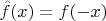 $\hat f(x)=f(-x)$