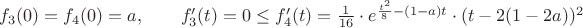 $f_3(0)=f_4(0)= a ,  \qquad  f_3'(t)=0   \le f_4'(t)= \frac{1}{16} \cdot e^{\frac{t^2}{8}-(1-a)t} \cdot(t-2(1-2a))^2$