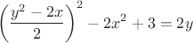 $$\left(\frac{y^2 - 2x}2\right)^2 - 2x^2 + 3 = 2y$$