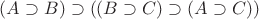 $(A \supset B) \supset ((B \supset C) \supset (A \supset C))$