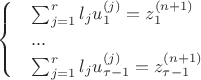 $\begin{cases}
 & \sum_{j=1}^{r}{l_{j}u^{(j)}_{1}}=z^{(n+1)}_{1}\\
 & ...\\
 & \sum_{j=1}^{r}{l_{j}u^{(j)}_{\tau -1}}=z^{(n+1)}_{\tau -1}
\end{cases}$