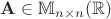 $\mathbf A \in \mathbb M_{n \times n}(\mathbb R)$