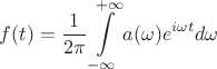 $$f(t)=\frac{1}{2\pi}\int\limits_{-\infty}^{+\infty} a(\omega) e^{i\omega t} d{\omega}$$