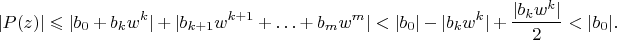$$|P(z)|\leqslant|b_0+b_kw^k|+|b_{k+1}w^{k+1}+\ldots+b_mw^m|<
|b_0|-|b_kw^k|+\frac{|b_kw^k|}2<|b_0|.$$