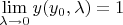 $\lim\limits_{\lambda\to 0}y(y_0,\lambda)=1$