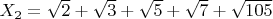 $X_2=\sqrt{2}+\sqrt{3}+\sqrt{5}+\sqrt{7}+\sqrt{105}$