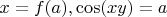 $x = f(a), \cos(x y) = a$