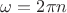 $\omega=2\pi n$