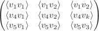 $$
  \begin{pmatrix}
\langle v_{1}v_{1}\rangle & \langle v_{1}v_{2}\rangle & \langle v_{1}v_{2}\rangle \\
\langle v_{4}v_{1}\rangle & \langle v_{4}v_{2}\rangle & \langle v_{4}v_{k}\rangle \\
\langle v_{5}v_{1}\rangle & \langle v_{5}v_{2}\rangle&\langle v_{5}v_{3}\rangle
\end{pmatrix}
$$
