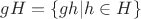 $gH=\{gh|h \in H\}$