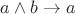 $a \wedge b \rightarrow a$