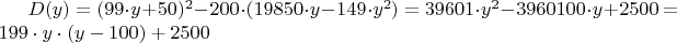 $D(y) = (99\cdot{y}+50)^2 - 200\cdot(19850\cdot{y}-149\cdot{y^2}) = 39601\cdot{y^2} - 3960100\cdot{y} + 2500 = 
{199\cdot{y}\cdot{(y-100)}+2500}$
