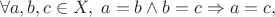 $$\forall a, b, c\in X, \; a=b\land b=c\Rightarrow a=c,$$