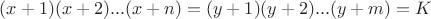 $(x+1)(x+2)...(x+n)=(y+1)(y+2)...(y+m) = K$