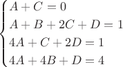 $$                                                          
\begin{cases}
A + C = 0\\
A + B + 2C + D = 1\\
4A + C + 2D = 1\\
4A + 4B + D = 4
\end{cases}
$$