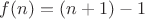 $f(n)=(n+1)-1$