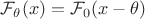 $\mathcal{F}_\theta(x) = \mathcal{F}_0(x - \theta)$