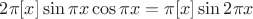$2\pi [x]\sin{\pi x}\cos{\pi x}=\pi [x]\sin{2\pi x}$