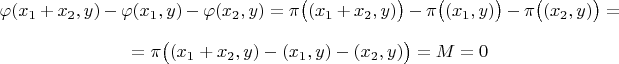 $$\varphi(x_1+x_2,y)-\varphi(x_1,y)-\varphi(x_2,y)=\pi\big((x_1+x_2,y)\big)-\pi\big((x_1,y)\big)-\pi\big((x_2,y)\big)=$$
$$=\pi\big((x_1+x_2,y)-(x_1,y)-(x_2,y)\big)=M=0$$