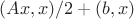 $(Ax,x)/2+(b,x)$