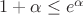 $1+\alpha\leq e^\alpha$