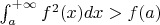 $\int_a^{+\infty} f^2(x) dx > f(a)$