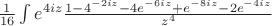 $\frac{1}{16} \int e^{4iz} \frac{1-4\e^{-2iz}-4e^{-6iz}+e^{-8iz}-2e^{-4iz}}{z^4}$