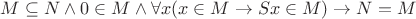 $M \subseteq N \land 0 \in M \land \forall x (x \in M \rightarrow Sx \in M) \rightarrow N = M$