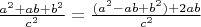 $\frac{a^2+ab+b^2}{c^2}=\frac{(a^2-ab+b^2)+2ab}{c^2}$