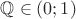 $\mathbb{Q} \in (0;1)$