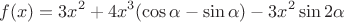 \[
f(x) = 3x^2  + 4x^3 (\cos \alpha  - \sin \alpha ) - 3x^2 \sin 2\alpha \]
