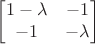 $$\begin{bmatrix}
1-\lambda & -1 \\
-1 & -\lambda \\
\end{bmatrix}$$ $$\begin{bmatrix}
1-\lambda & -1 \\
-1 & -\lambda \\
\end{bmatrix}$$