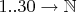 $1..30 \rightarrow \mathbb{N}$