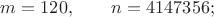 $m=120,\qquad n=4147356;$