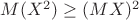 $M{(X^2)} \ge (M{X})^2$